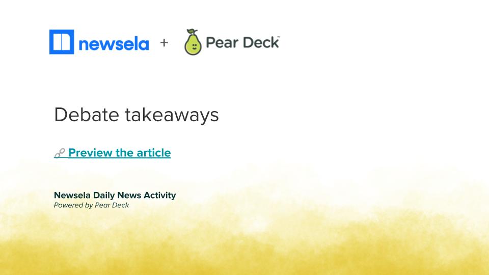 Newsela Daily Deck Debate takeaways Deck Collection Pear Deck